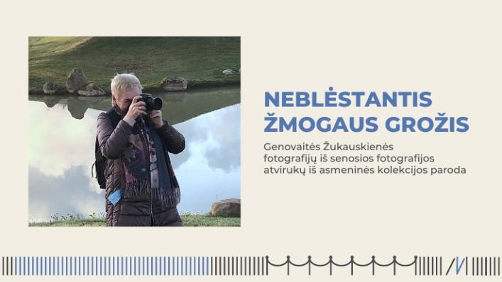 Genovaitės Žukauskienės fotografijų ir senosios fotografijos atvirukų iš asmeninės kolekcijos paroda „Neblėstantis žmogaus grožis“