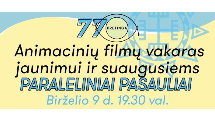 Animacinių filmų vakaras jaunimui ir suaugusiems "Paraleliniai pasauliai"
