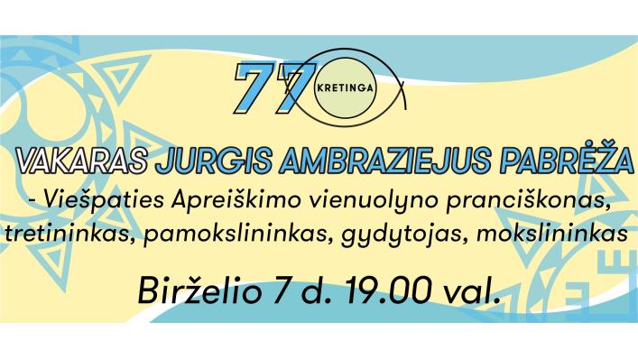 Vakaras su Jurgiu Ambraziejumi Pabrėža – Viešpaties Apreiškimo vienuolyno pranciškonu, tretininku, pamokslininku, gydytoju, mokslininku Vakaras su Jurgiu Ambraziejumi Pabrėža – Viešpaties Apreiškimo vienuolyno pranciškonu, tretininku, pamokslininku, gydytoju, mokslininku