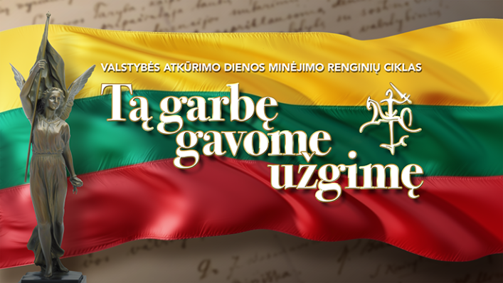 Valstybės atkūrimo dienos minėjimo renginių ciklas „Tą garbę gavome užgimę“